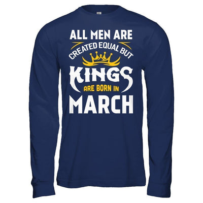 All Men Are Created Equal But Kings Are Born In March-T-Shirt & Hoodie-Long Sleeve T-Shirt-Navy