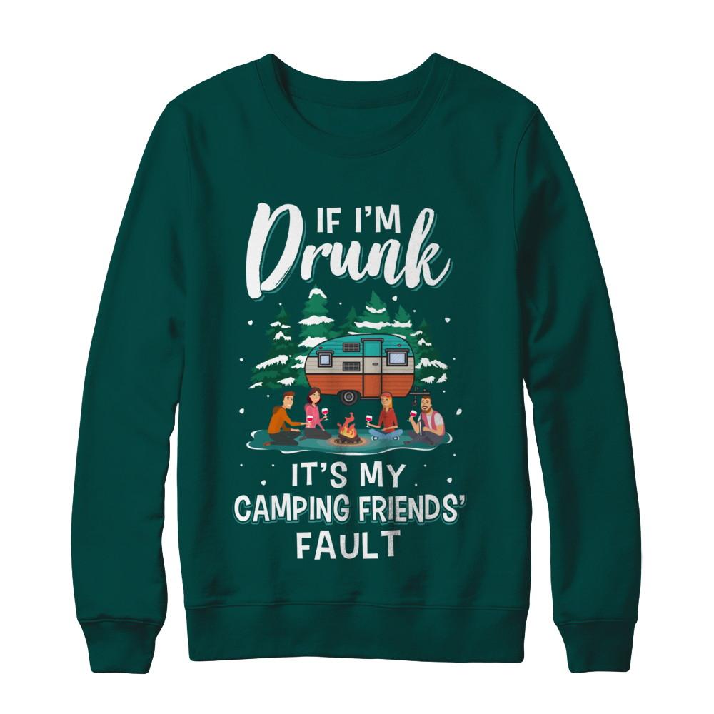 If Im Drunk Its My Camping Friends Faults Camper Gift-T-Shirt & Sweatshirt-Crewneck Sweatshirt-Deep Forest