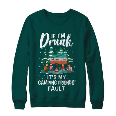 If Im Drunk Its My Camping Friends Faults Camper Gift-T-Shirt & Sweatshirt-Crewneck Sweatshirt-Deep Forest