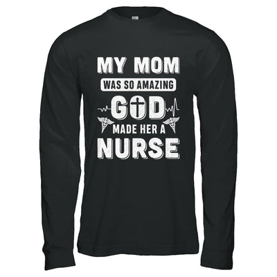 My Mom Was So Amazing God Make Her A Nurse-T-Shirt & Hoodie-Long Sleeve T-Shirt-Black