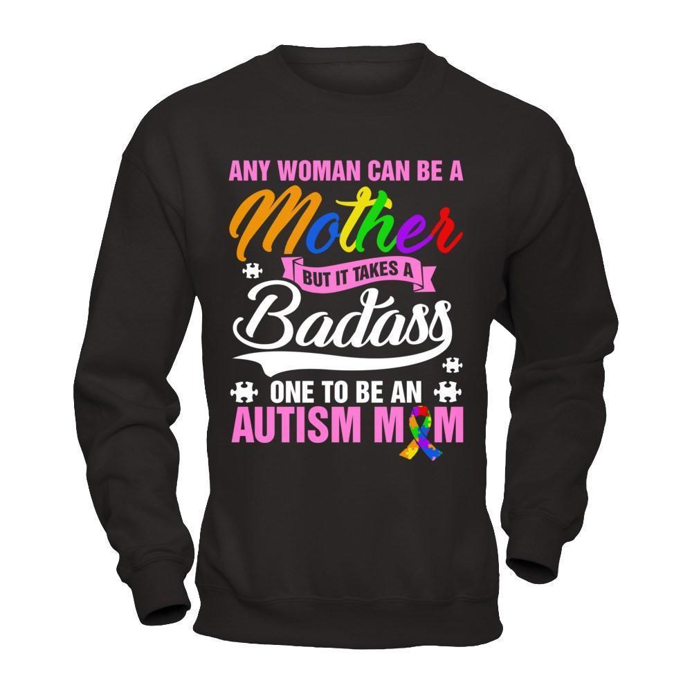 Any Woman Can Be A Mother But It Takes A Badass One To Be An Autism Mom-T-Shirt & Hoodie-Crewneck Sweatshirt-Black