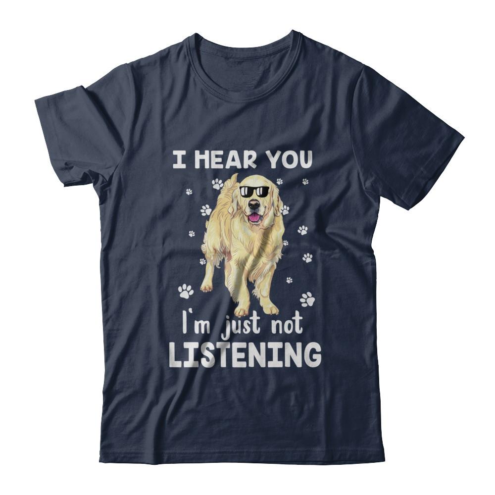 I Hear You I'm Just Not Listening Funny Golden Retriever-T-Shirt & Hoodie-Classic T-Shirt-Navy