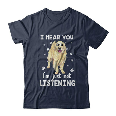 I Hear You I'm Just Not Listening Funny Golden Retriever-T-Shirt & Hoodie-Classic T-Shirt-Navy