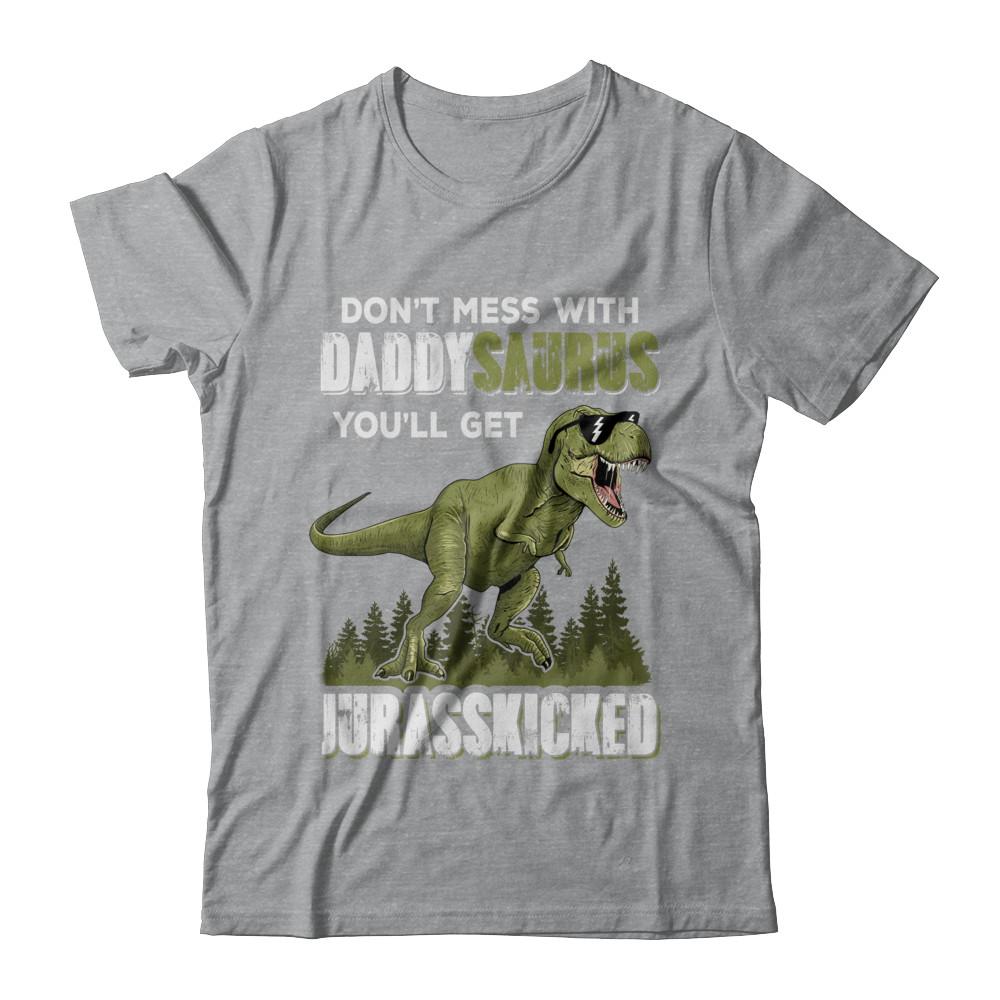 Don't Mess With Daddysaurus You'll Get Jurasskicked-T-Shirt & Hoodie-Classic T-Shirt-Sport Grey