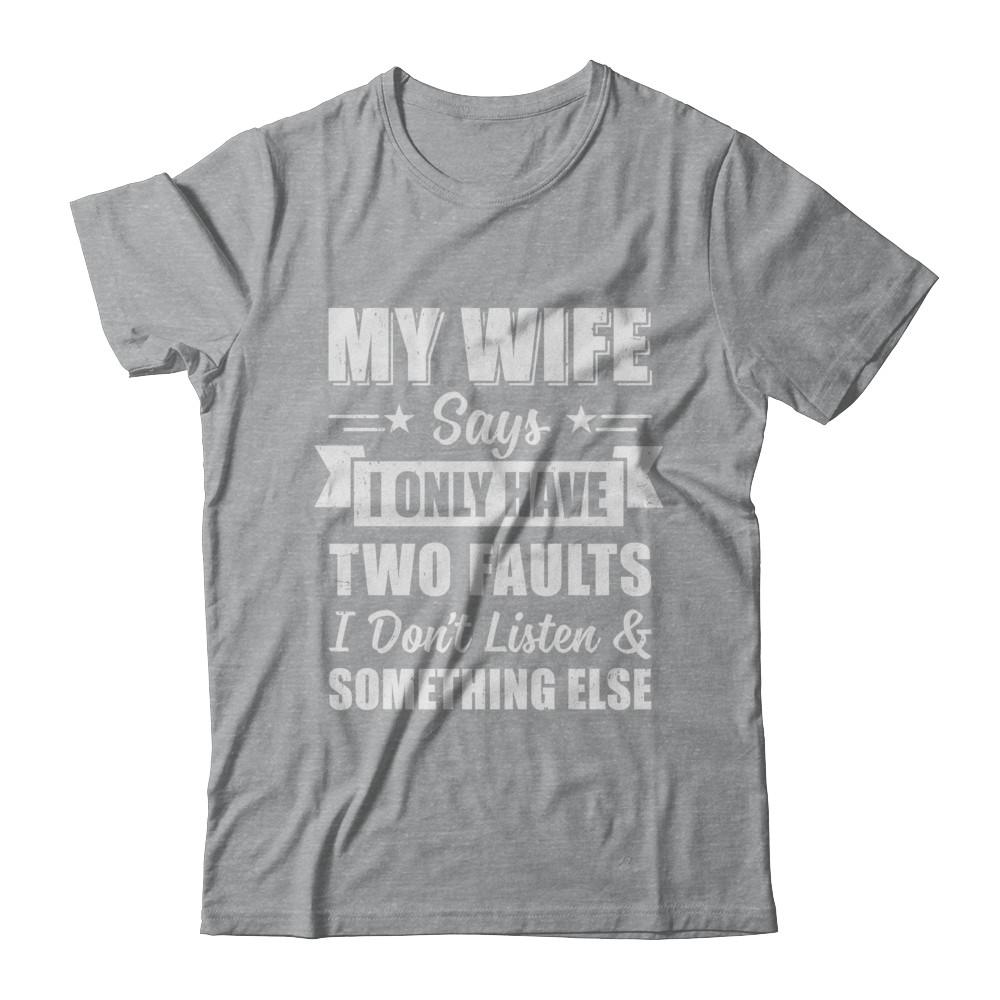 My Wife Says I Only Have Two Faults Funny Husband-T-Shirt & Hoodie-Classic T-Shirt-Sport Grey