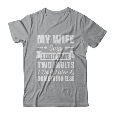 My Wife Says I Only Have Two Faults Funny Husband-T-Shirt & Hoodie-Classic T-Shirt-Sport Grey