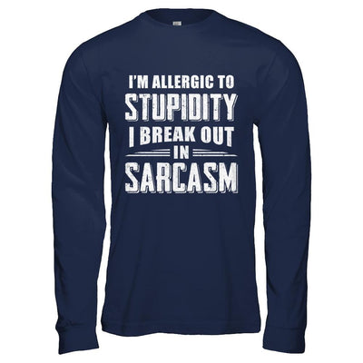 I'm Allergic To Stupidity I Break Out In Sarcasm-T-Shirt & Hoodie-Long Sleeve T-Shirt-Navy