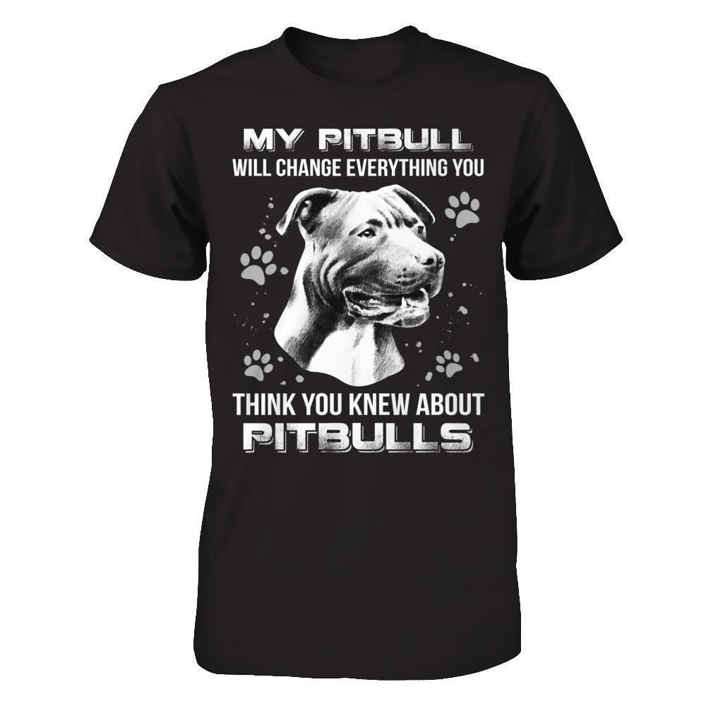 My Pitbull Will Change Everything You Think You Knew About Pitbulls-T-Shirt & Hoodie-Premium T-Shirt-Black