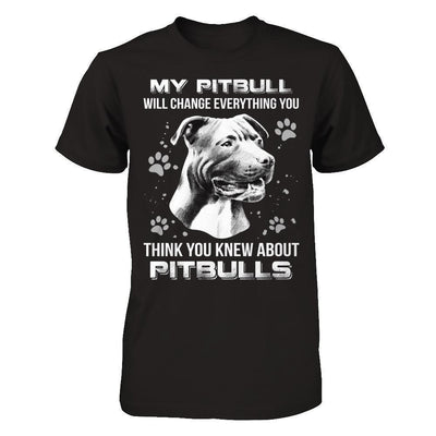 My Pitbull Will Change Everything You Think You Knew About Pitbulls-T-Shirt & Hoodie-Premium T-Shirt-Black
