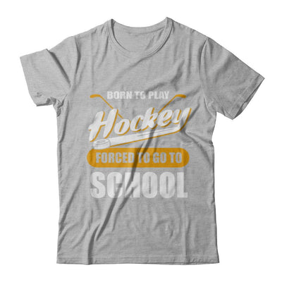 Born To Play Hockey Forced To Go To School-T-Shirt & Hoodie-Premium T-Shirt-Heather Gray
