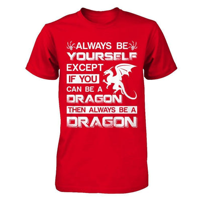 Always Be Yourself Except If You Can Be A Dragon-T-Shirt & Hoodie-Premium T-Shirt-Red