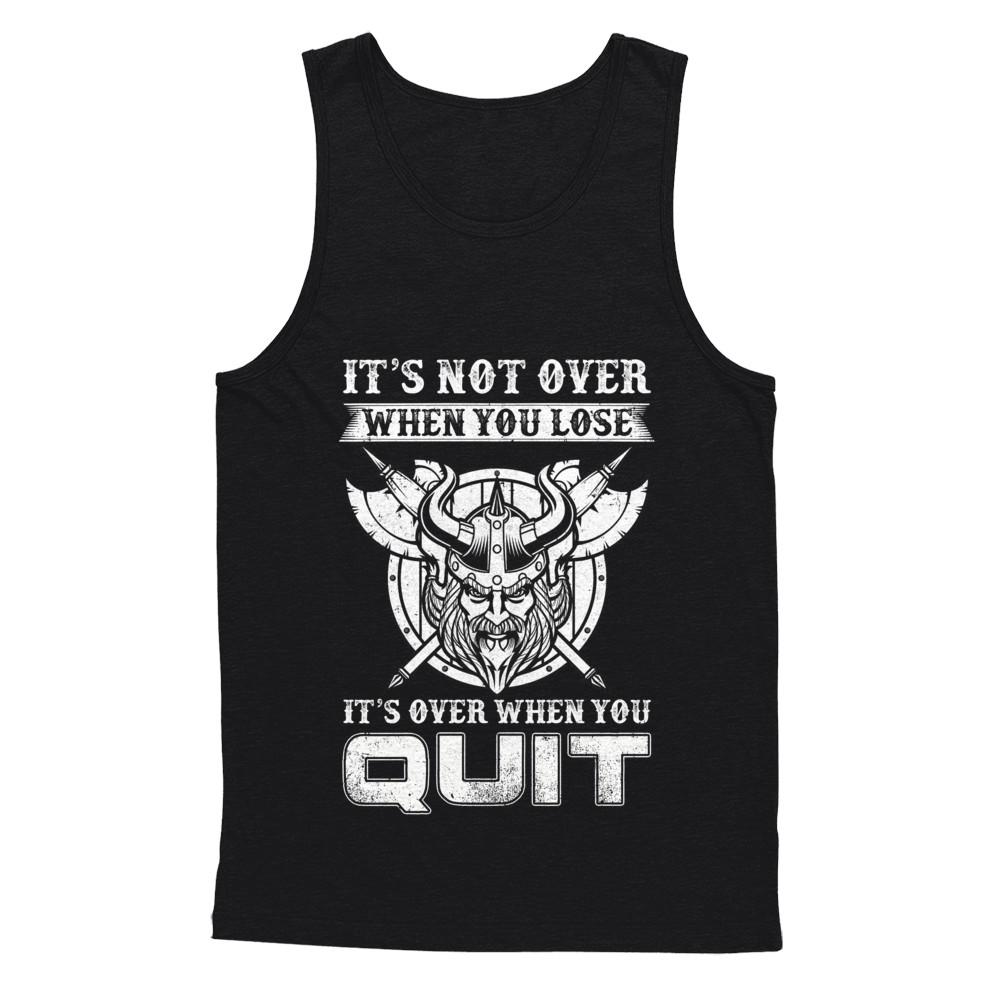 Viking It's Not Over When You Lose It's Over When You Quit-T-Shirt & Hoodie-Unisex Tank-Black