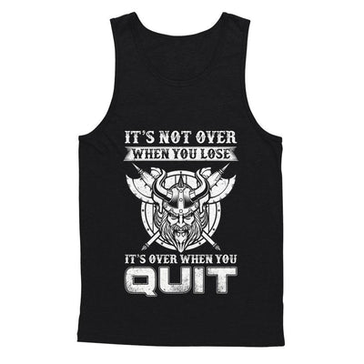 Viking It's Not Over When You Lose It's Over When You Quit-T-Shirt & Hoodie-Unisex Tank-Black