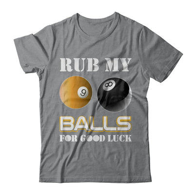 Funny Billiards Rub My Balls For Good Luck-T-Shirt & Hoodie-Classic T-Shirt-Sport Grey