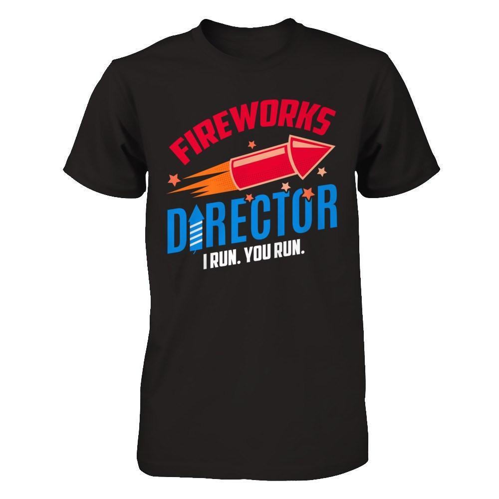 Fireworks Director If I Run You Run 4Th Of July Tee
