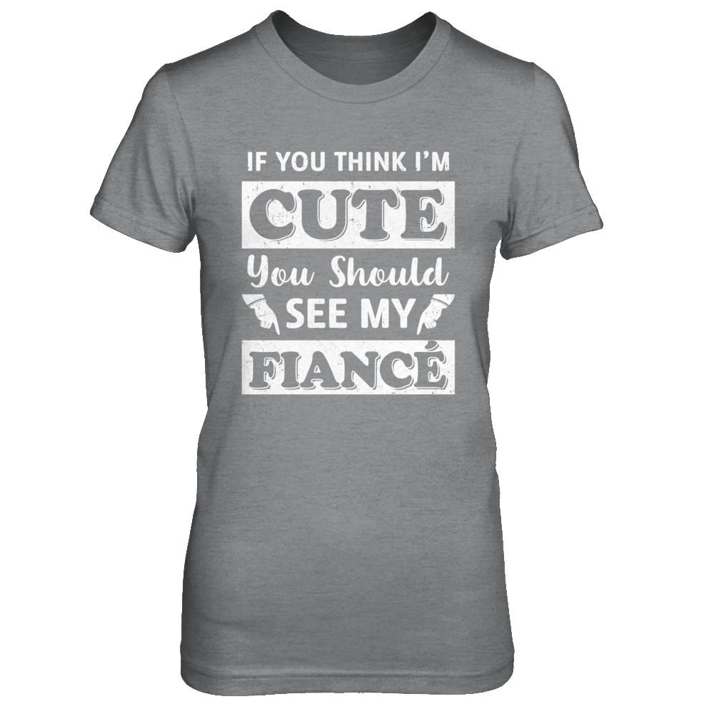 If You Think I'm Cute You Should See My Fiance-T-Shirt & Hoodie-Women's T-Shirt-Sport Grey