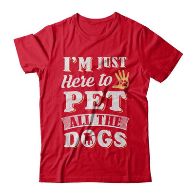 I'm Just Here To Pet All The Dogs-T-Shirt & Sweatshirt-Premium T-Shirt-Red