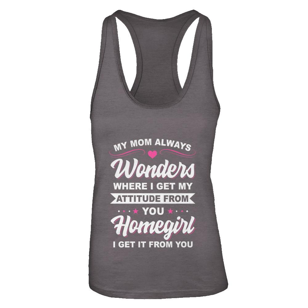 I Get My Attitude From You Homegirl My Mom Wonders-T-Shirt & Tank Top-Women's Ideal Racerback Tank-Dark Grey