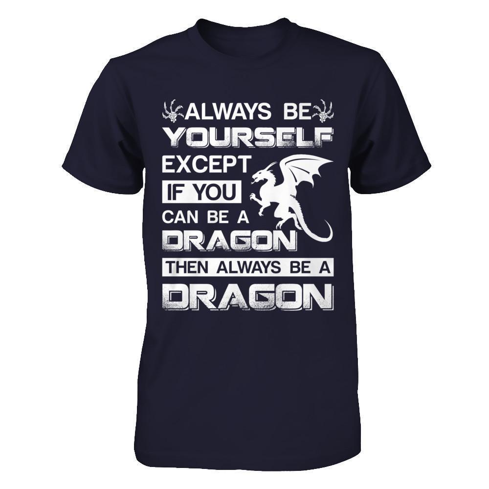 Always Be Yourself Except If You Can Be A Dragon-T-Shirt & Hoodie-Premium T-Shirt-Midnight Navy