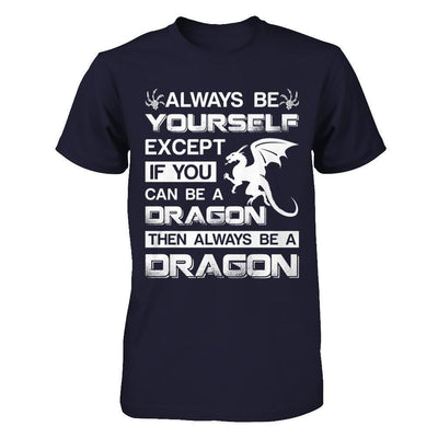 Always Be Yourself Except If You Can Be A Dragon-T-Shirt & Hoodie-Premium T-Shirt-Midnight Navy