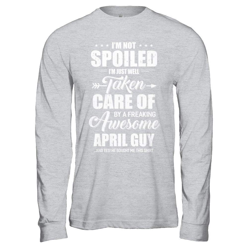 I Am Not Spoiled Just Well Taken Care Of April Guy-T-Shirt & Hoodie-Long Sleeve T-Shirt-Sport Grey