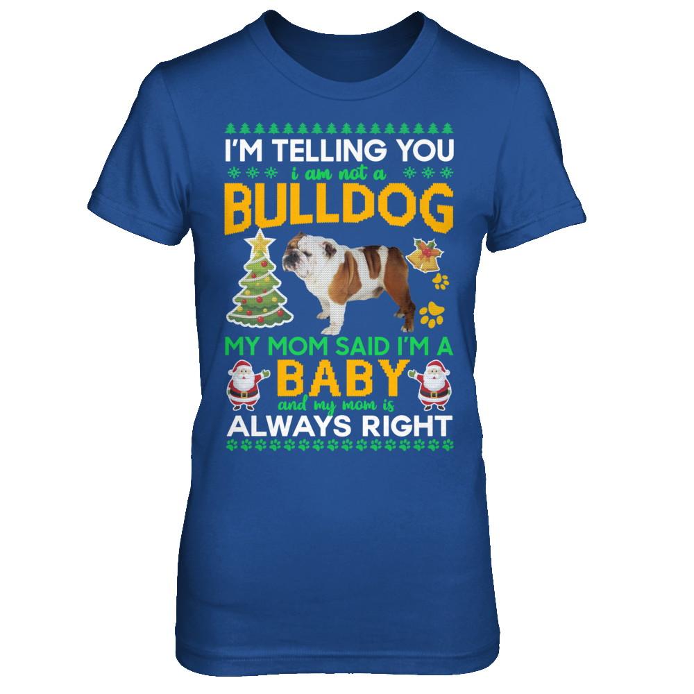 I Am Not A Bulldog My Mom Said I'm A Baby-T-Shirt & Sweatshirt-Women's T-Shirt-Royal