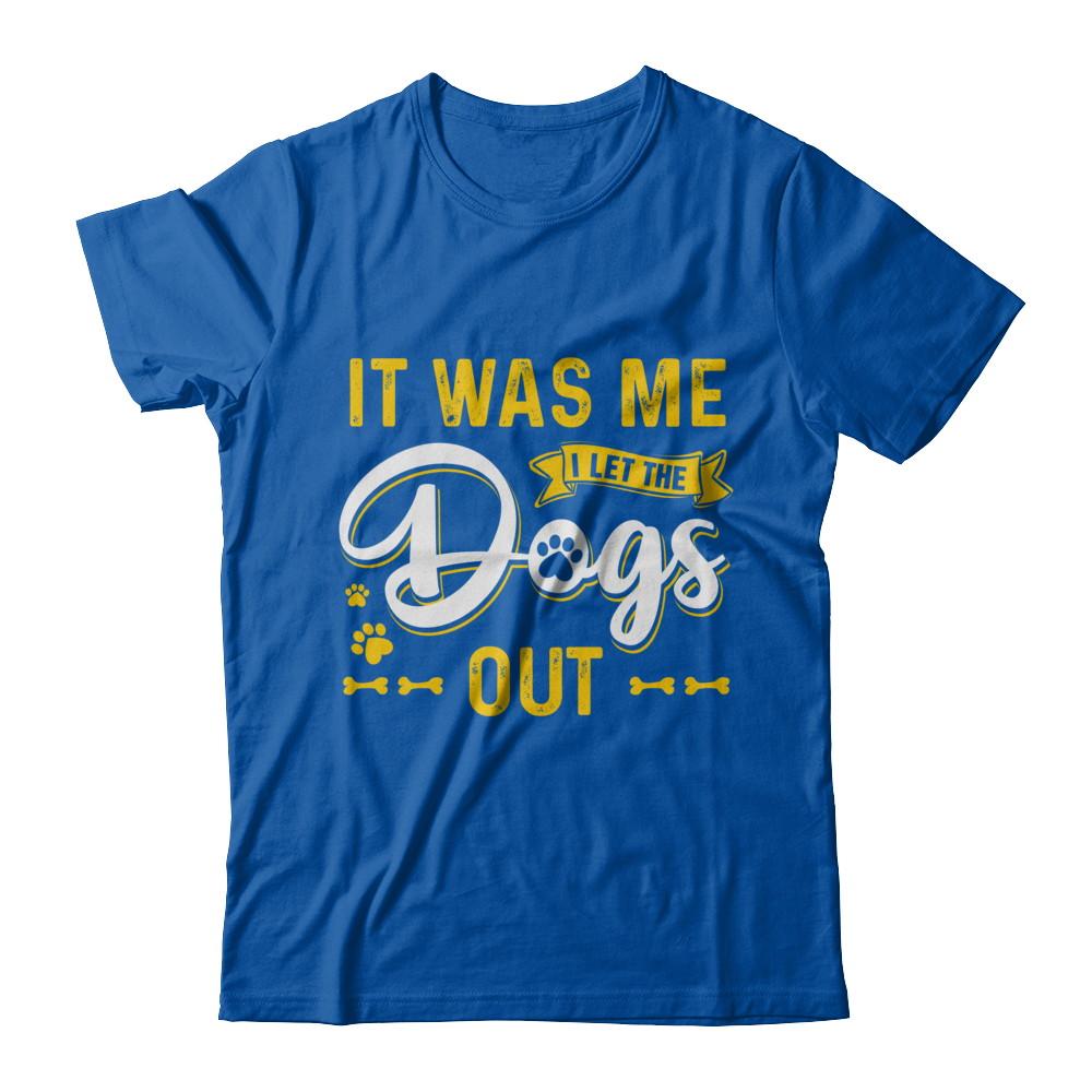 It Was Me I Let The Dogs Out-T-Shirt & Hoodie-Premium T-Shirt-Royal
