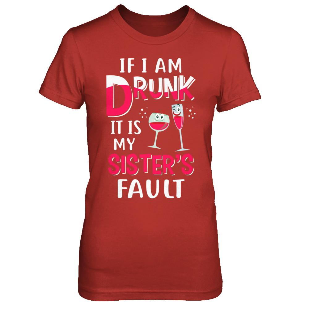 If I'm Drunk It's My Sister's Fault Drinking Wine-T-Shirt & Hoodie-Women's T-Shirt-Red