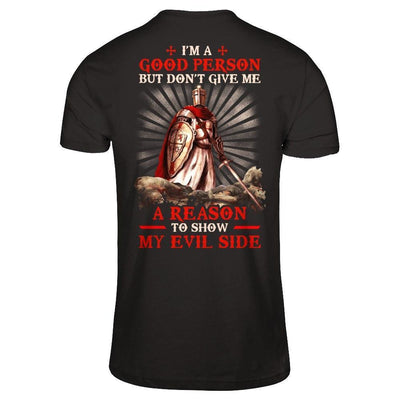 Knight Templar I'm A Good Person But Don't Give Me A Reason My Evil Side-T-Shirt & Hoodie-Classic T-Shirt-Black