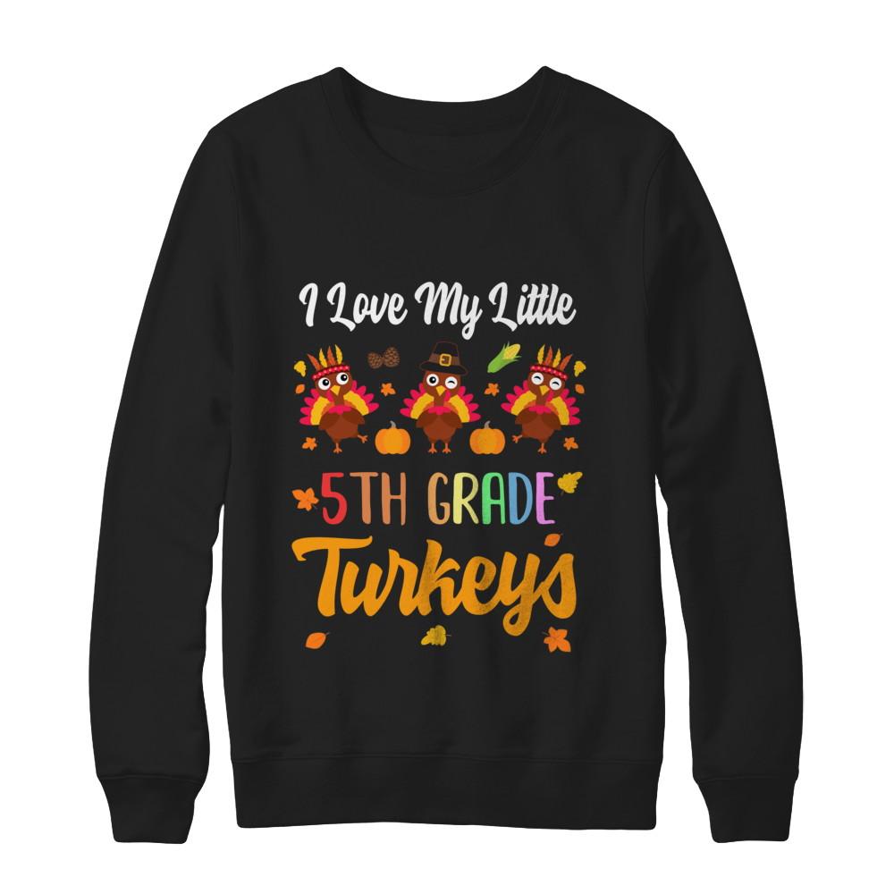 Thankful I Love My Little Fifth Grade Turkeys-T-Shirt & Sweatshirt-Crewneck Sweatshirt-Black