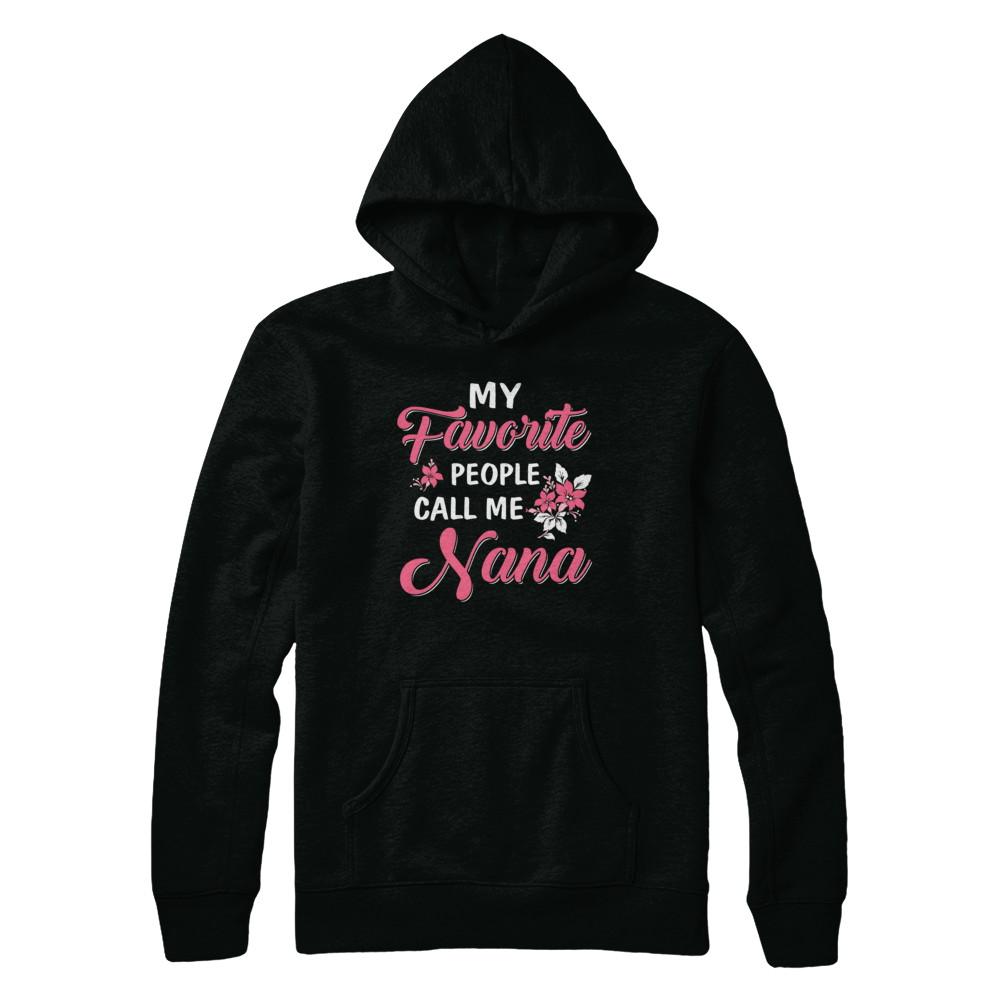 My Favorite People Call Me Nana Mothers Day Gift-T-Shirt & Hoodie-Pullover Hoodie-Black