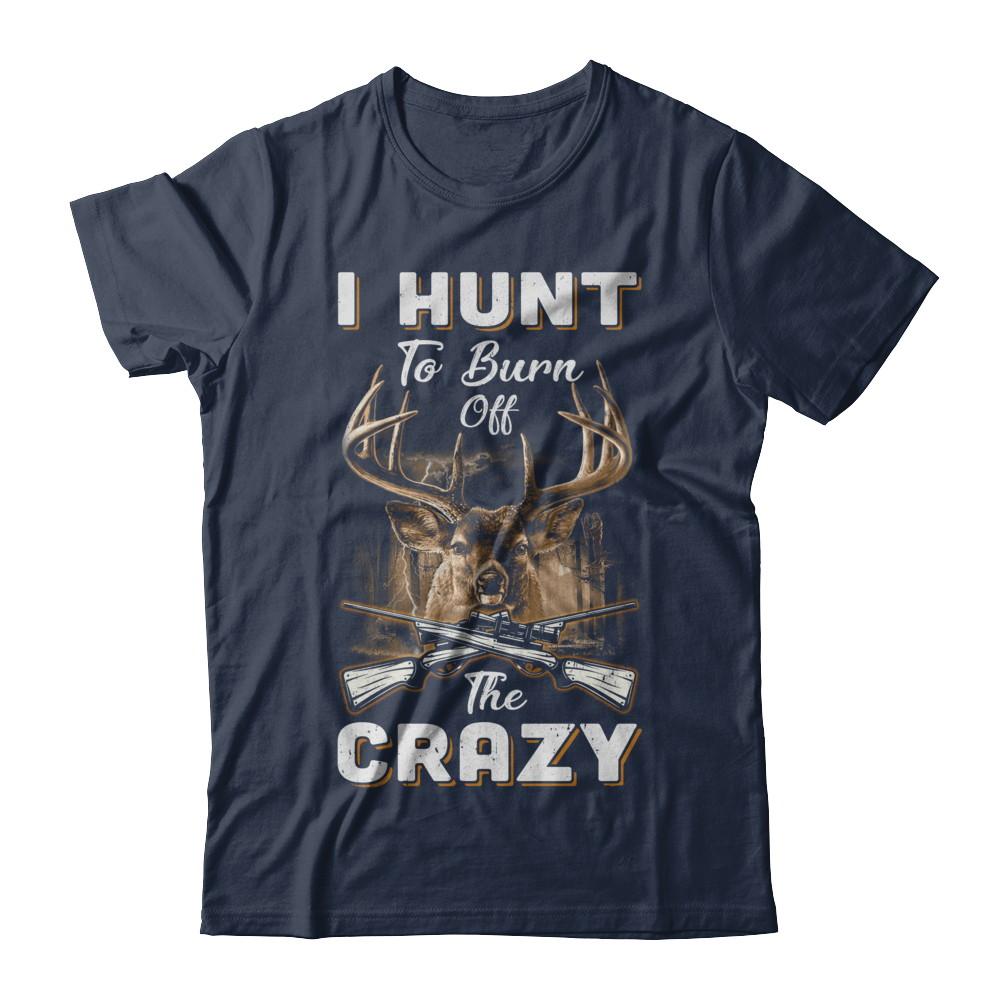 I Hunt To Burn Off The Crazy Hunting-T-Shirt & Hoodie-Classic T-Shirt-Navy
