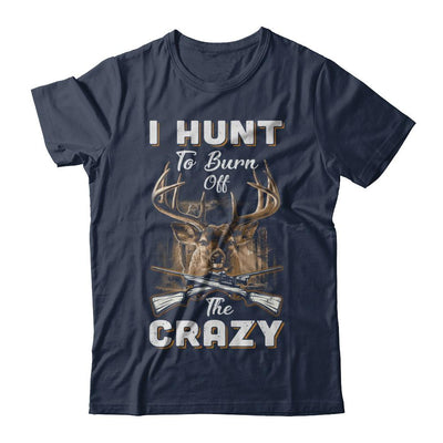 I Hunt To Burn Off The Crazy Hunting-T-Shirt & Hoodie-Classic T-Shirt-Navy