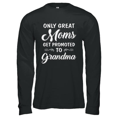 Only Great Moms Get Promoted To Grandma Mothers Day-T-Shirt & Hoodie-Long Sleeve T-Shirt-Black