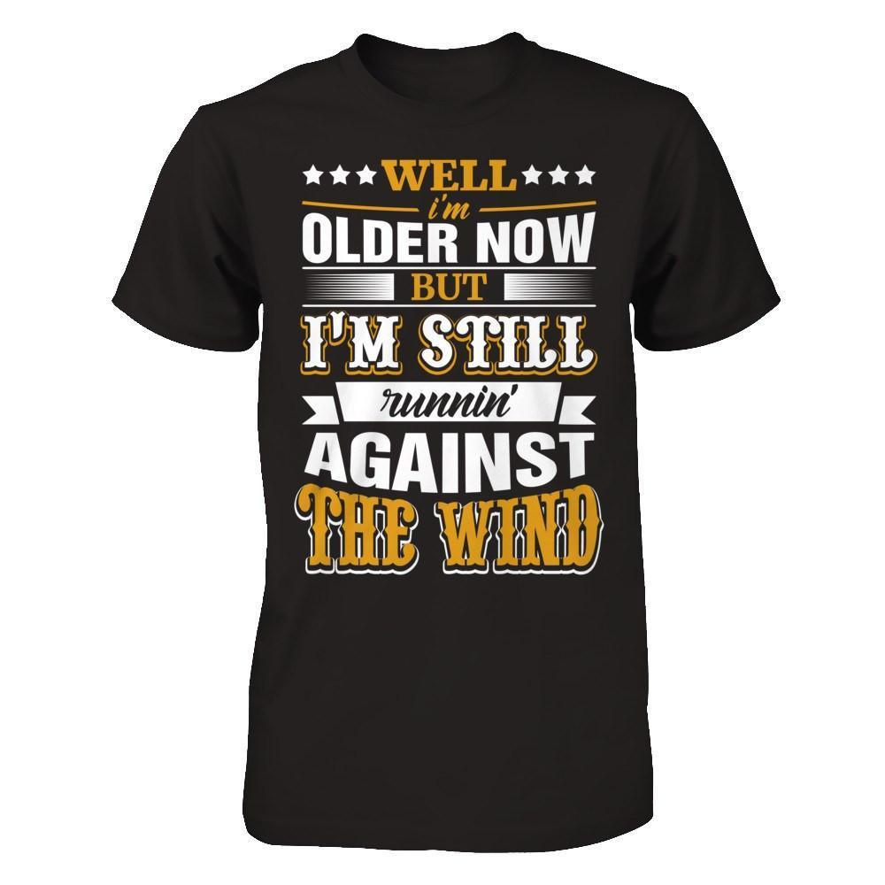 Well I'm Older Now But I'm Still Runnin' Against The Wind