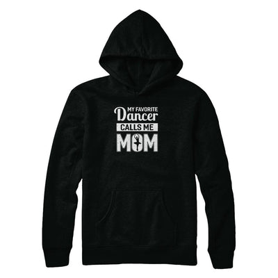 My Favorite Dancer Calls Me Mom Funny Ballet Dance-T-Shirt & Tank Top-Pullover Hoodie-Black