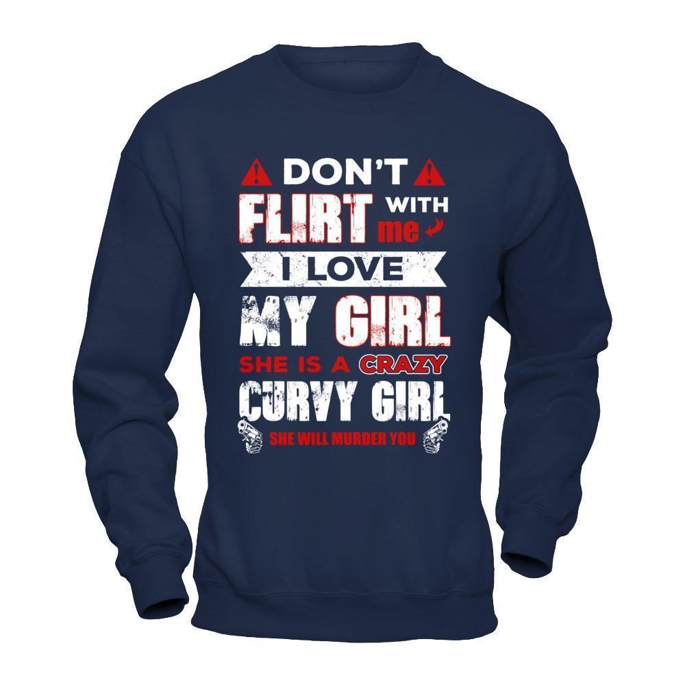 Don't Flirt With Me I Love My Girl She Is A Crazy Curvy Girl-T-Shirt & Hoodie-