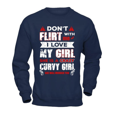Don't Flirt With Me I Love My Girl She Is A Crazy Curvy Girl-T-Shirt & Hoodie-