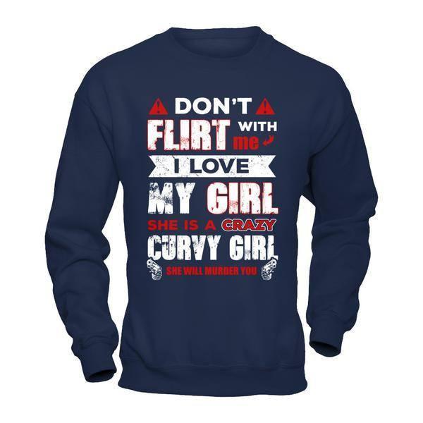 Don't Flirt With Me I Love My Girl She Is A Crazy Curvy Girl-T-Shirt & Hoodie-Crewneck Sweatshirt-Navy