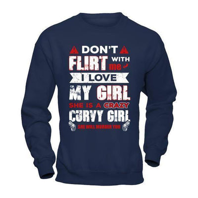 Don't Flirt With Me I Love My Girl She Is A Crazy Curvy Girl-T-Shirt & Hoodie-Crewneck Sweatshirt-Navy