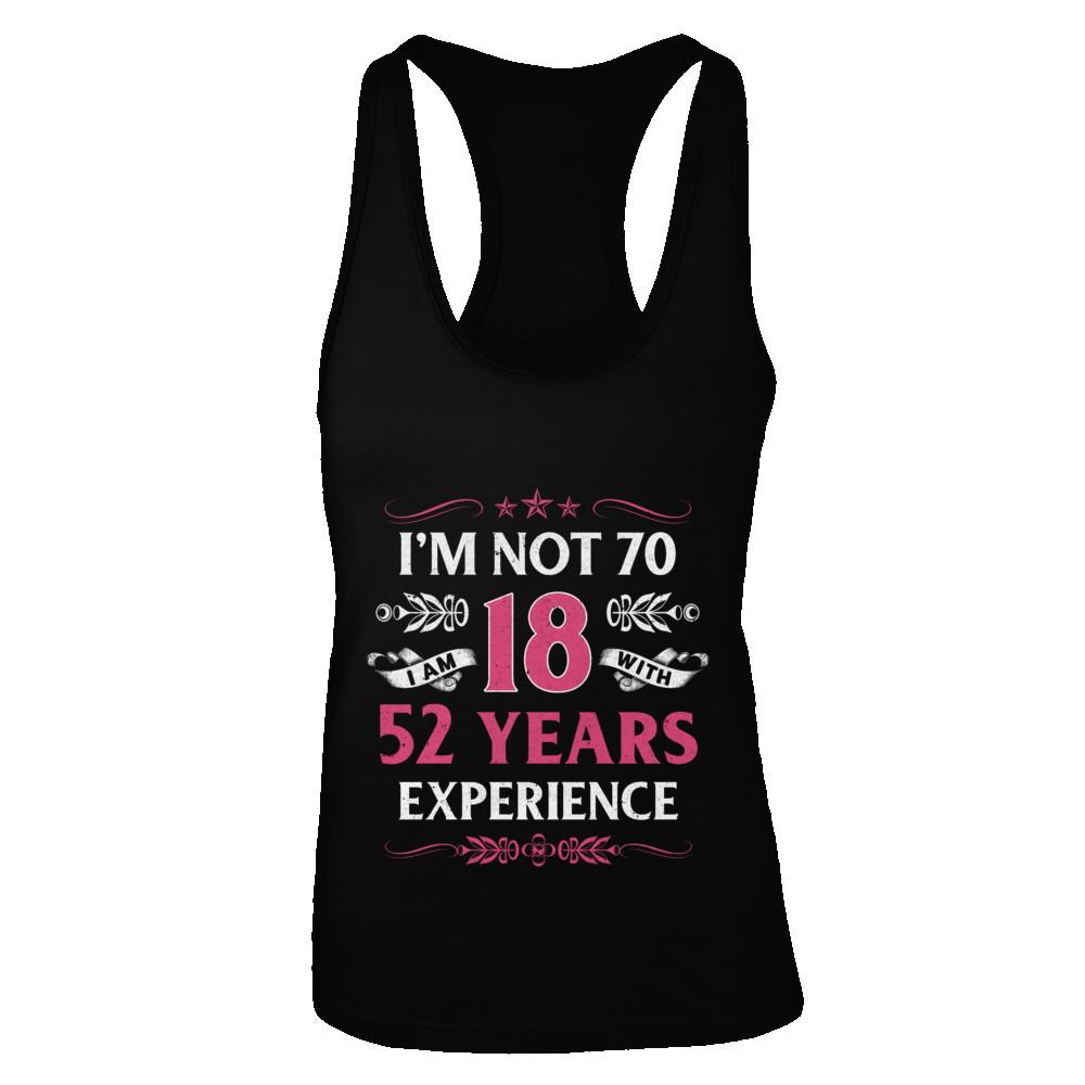I'm Not 70 I Am 18 Years Old 1952 70th Birthday Gift