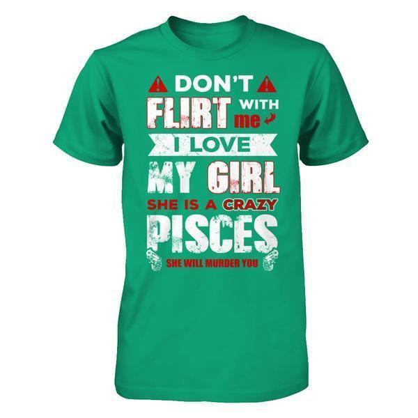 Don't Flirt With Me I Love My Girl She Is A Crazy Pisces-T-Shirt & Hoodie-Classic T-Shirt-Kelly Green