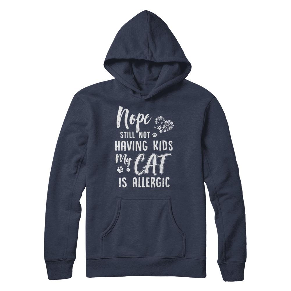 Nope Still Not Having Kids My Cat Is Allergic-T-Shirt & Hoodie-Pullover Hoodie-Navy