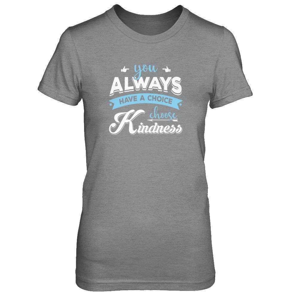You Always Have A Choice Choose Kindness-T-Shirt & Tank Top-Women's T-Shirt-Sport Grey