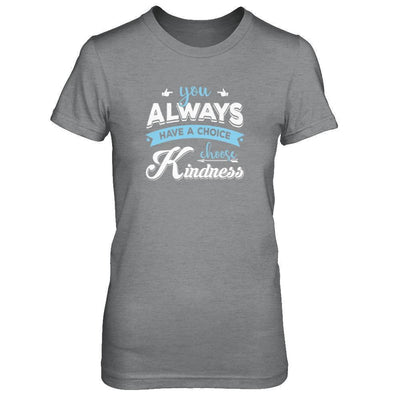 You Always Have A Choice Choose Kindness-T-Shirt & Tank Top-Women's T-Shirt-Sport Grey