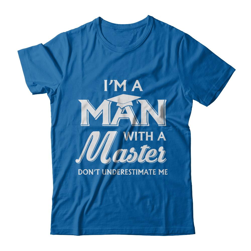I'm A Man With A Masters Degree Graduation Gift-T-Shirt & Hoodie-Classic T-Shirt-Royal