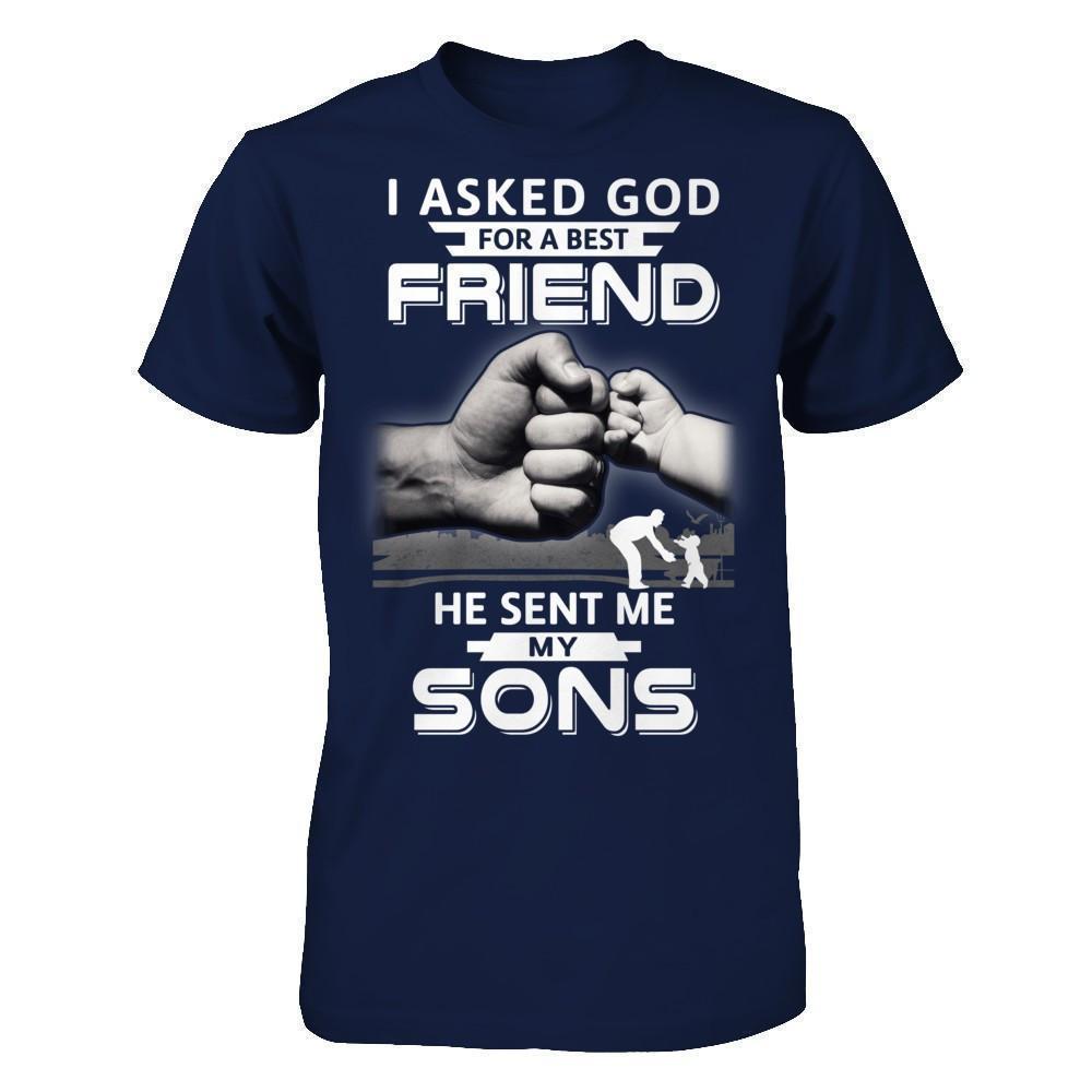 I Asked God For A Best Friend He Sent Me My Sons-T-Shirt & Hoodie-Classic T-Shirt-Navy