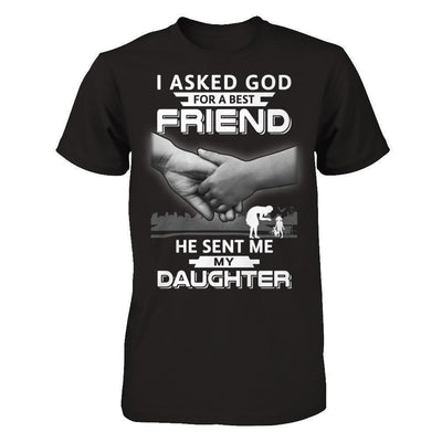 I Asked God For A Best Friend He Sent Me My Daughter-T-Shirt & Hoodie-Premium T-Shirt-Black