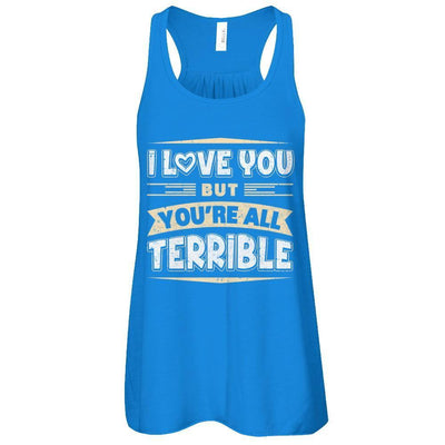 I Love You But You're All Terrible-T-Shirt & Tank Top-Women's Flowy Racerback Tank-True Royal