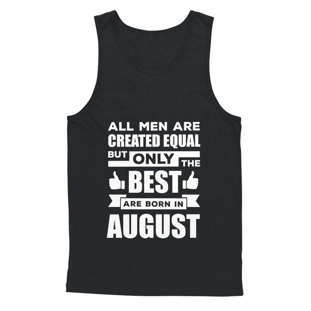 All Men Are Created Equal But Only The Best Are Born In August-T-Shirt & Hoodie-Unisex Tank-Black